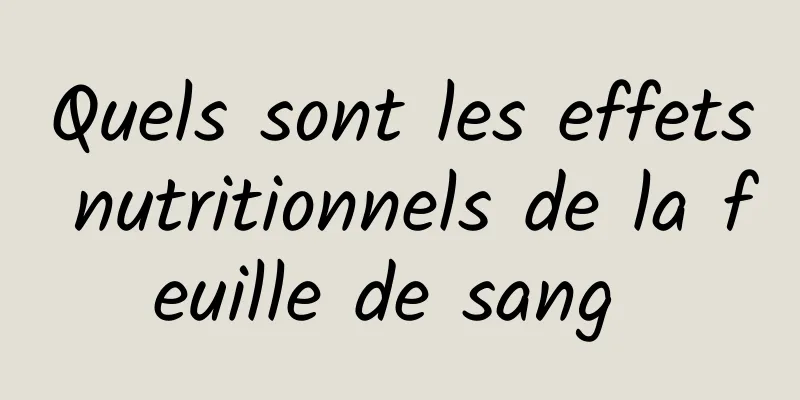 Quels sont les effets nutritionnels de la feuille de sang 