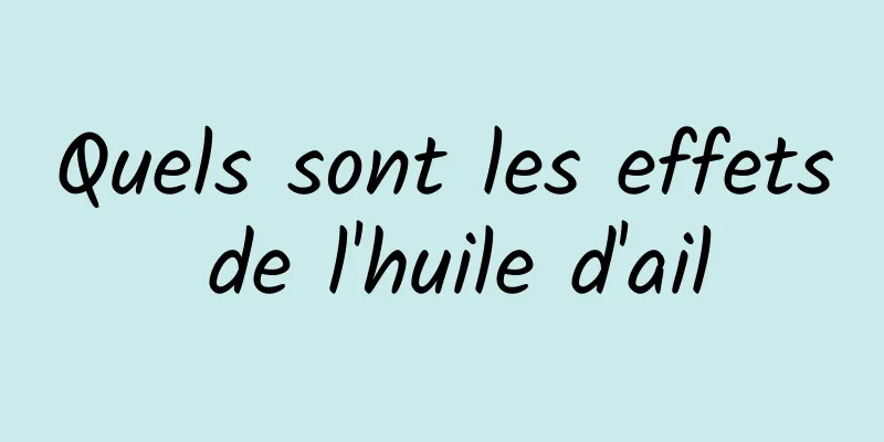 Quels sont les effets de l'huile d'ail