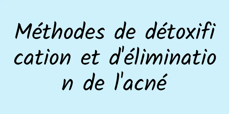 Méthodes de détoxification et d'élimination de l'acné