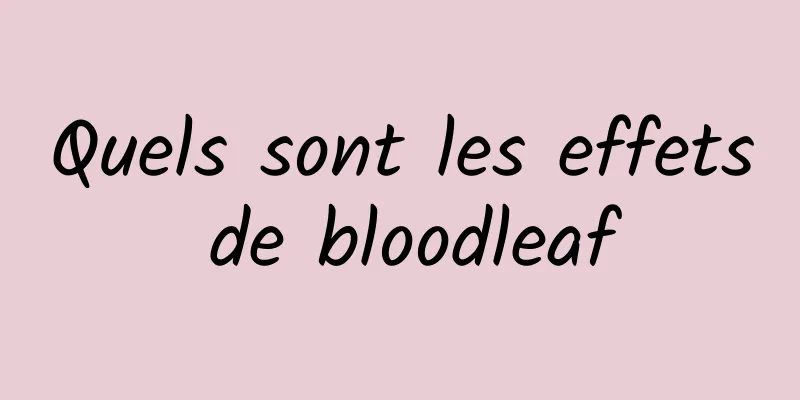 Quels sont les effets de bloodleaf