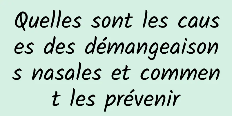 Quelles sont les causes des démangeaisons nasales et comment les prévenir