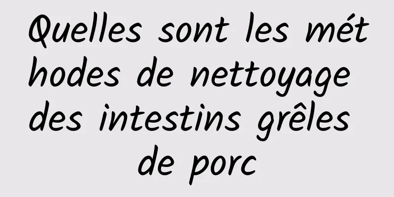 Quelles sont les méthodes de nettoyage des intestins grêles de porc