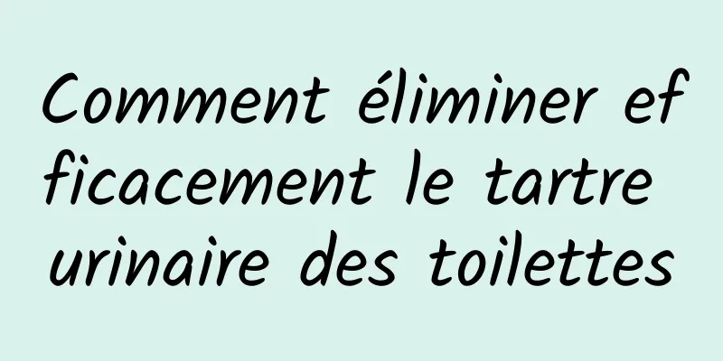 Comment éliminer efficacement le tartre urinaire des toilettes