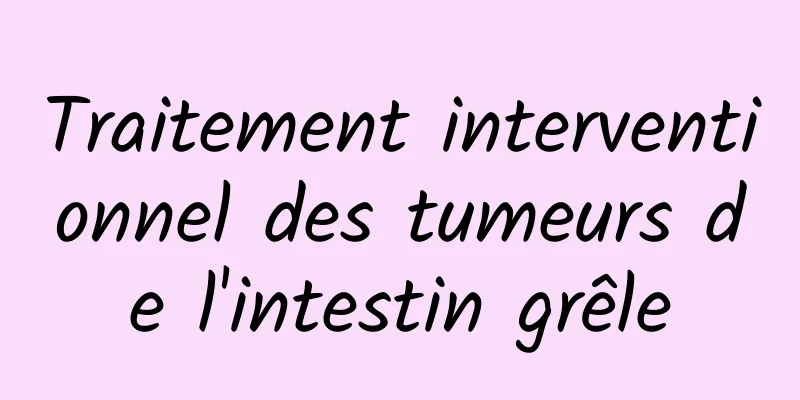 Traitement interventionnel des tumeurs de l'intestin grêle