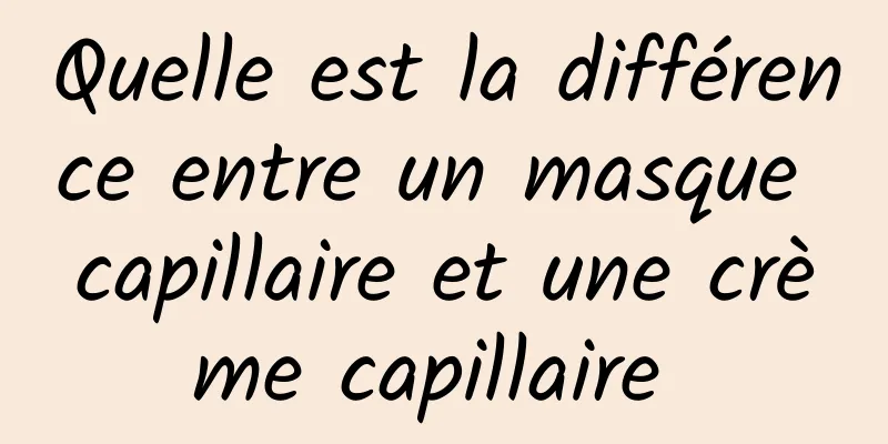 Quelle est la différence entre un masque capillaire et une crème capillaire 