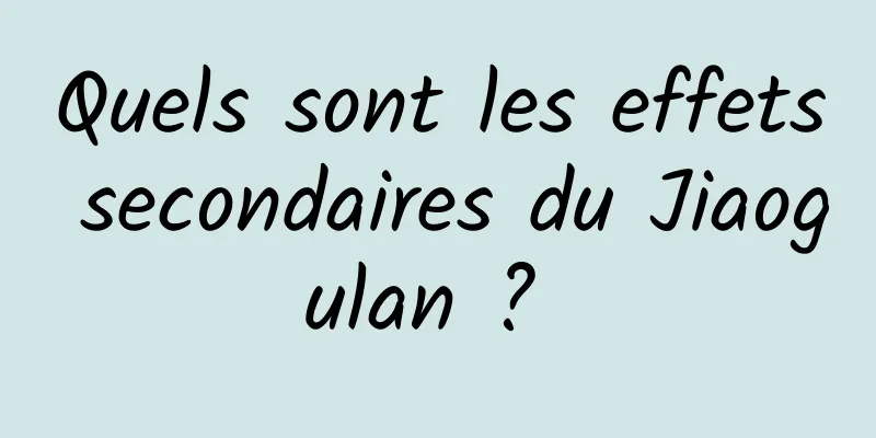 Quels sont les effets secondaires du Jiaogulan ? 