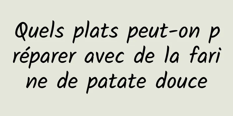 Quels plats peut-on préparer avec de la farine de patate douce