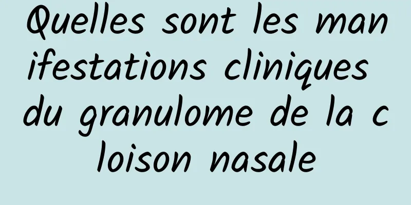 Quelles sont les manifestations cliniques du granulome de la cloison nasale