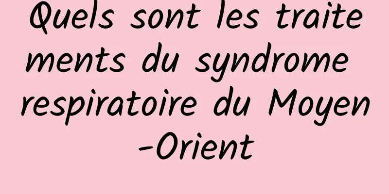 Quels sont les traitements du syndrome respiratoire du Moyen-Orient