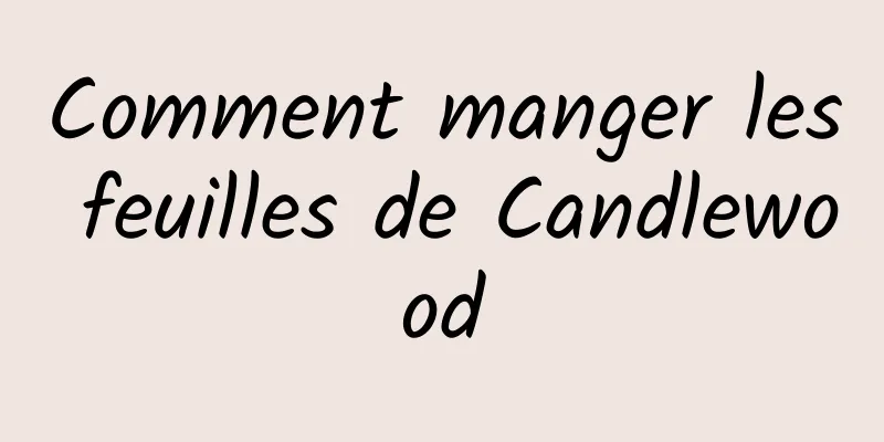 Comment manger les feuilles de Candlewood