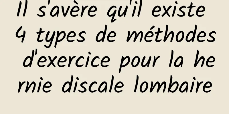 Il s'avère qu'il existe 4 types de méthodes d'exercice pour la hernie discale lombaire