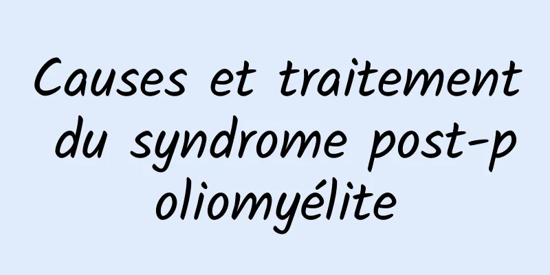 Causes et traitement du syndrome post-poliomyélite