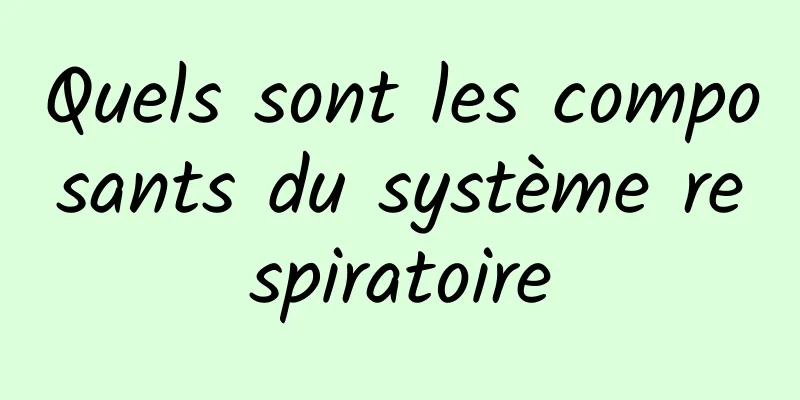 Quels sont les composants du système respiratoire