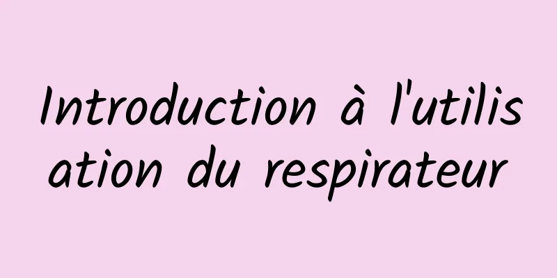 Introduction à l'utilisation du respirateur