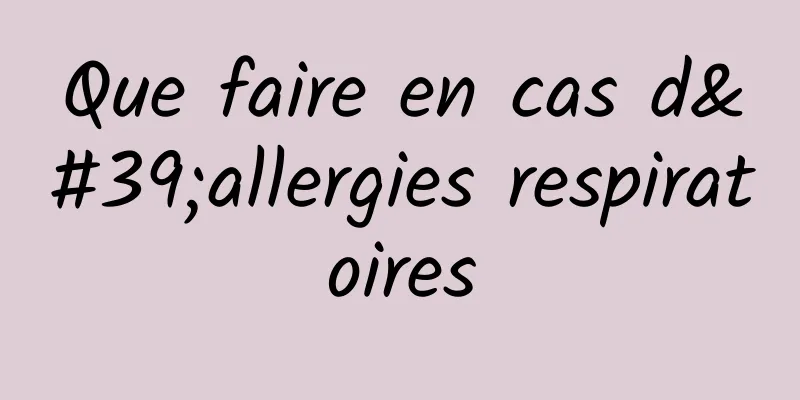 Que faire en cas d'allergies respiratoires