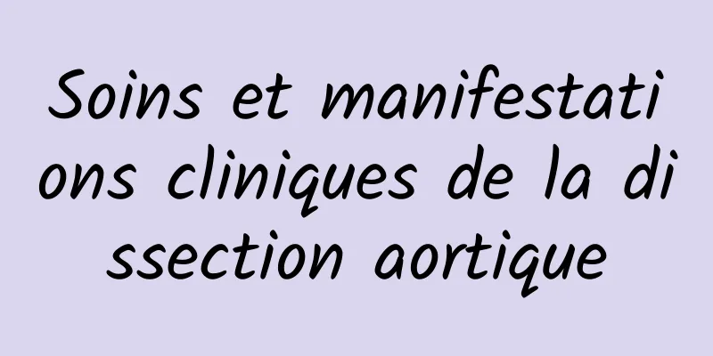 Soins et manifestations cliniques de la dissection aortique