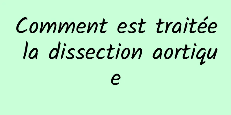 Comment est traitée la dissection aortique