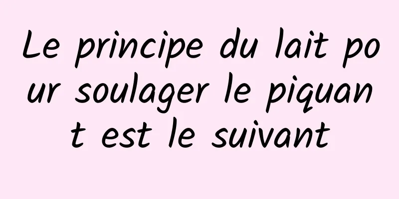 Le principe du lait pour soulager le piquant est le suivant