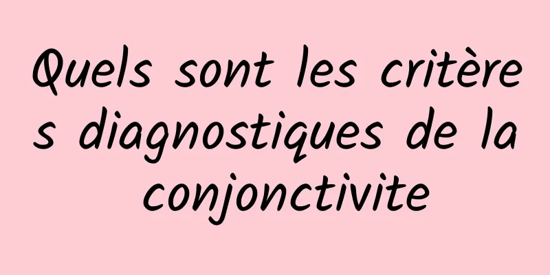 Quels sont les critères diagnostiques de la conjonctivite