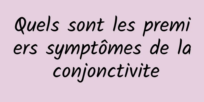 Quels sont les premiers symptômes de la conjonctivite