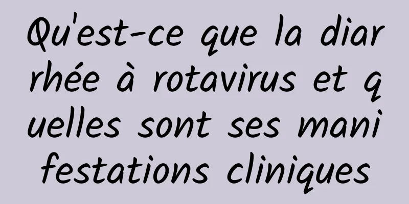 Qu'est-ce que la diarrhée à rotavirus et quelles sont ses manifestations cliniques