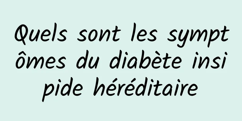 Quels sont les symptômes du diabète insipide héréditaire