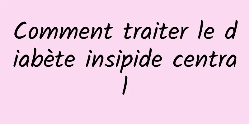 Comment traiter le diabète insipide central