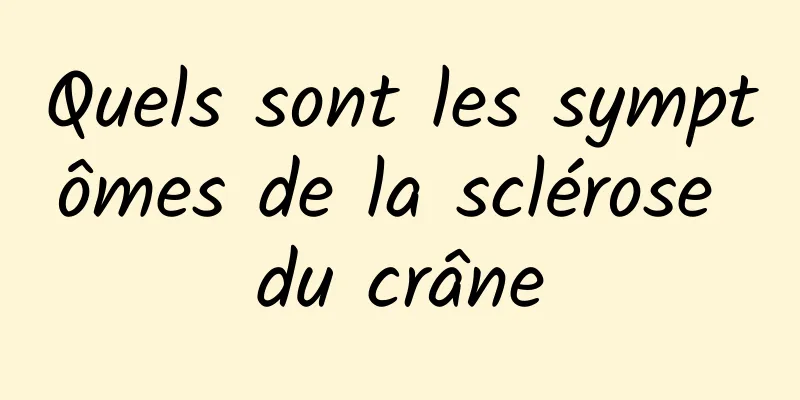 Quels sont les symptômes de la sclérose du crâne