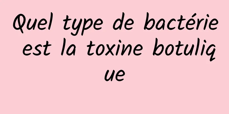 Quel type de bactérie est la toxine botulique