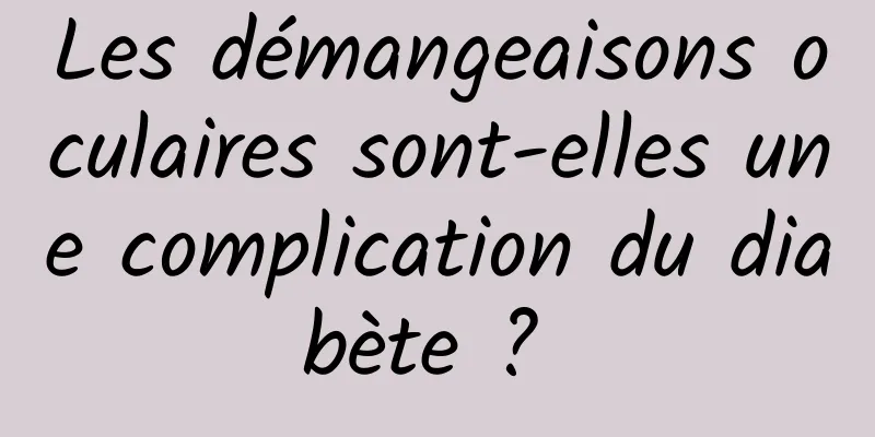 Les démangeaisons oculaires sont-elles une complication du diabète ? 