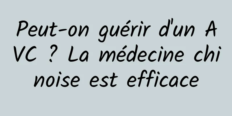 Peut-on guérir d'un AVC ? La médecine chinoise est efficace