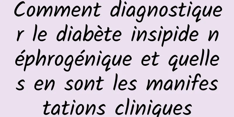 Comment diagnostiquer le diabète insipide néphrogénique et quelles en sont les manifestations cliniques