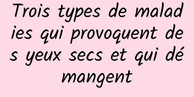 Trois types de maladies qui provoquent des yeux secs et qui démangent