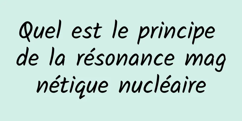 Quel est le principe de la résonance magnétique nucléaire