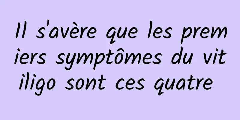 Il s'avère que les premiers symptômes du vitiligo sont ces quatre 