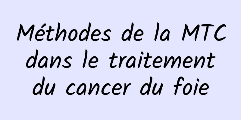 Méthodes de la MTC dans le traitement du cancer du foie