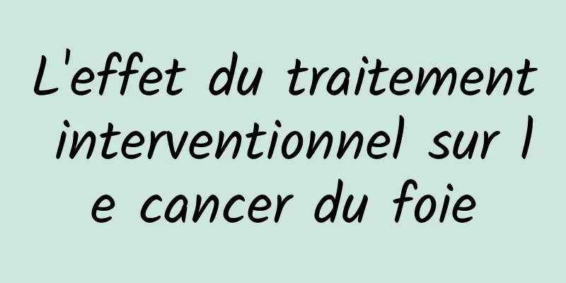 L'effet du traitement interventionnel sur le cancer du foie