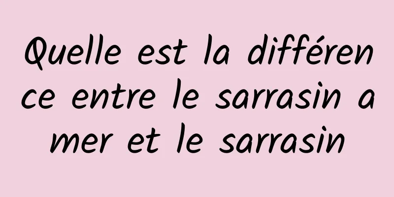 Quelle est la différence entre le sarrasin amer et le sarrasin