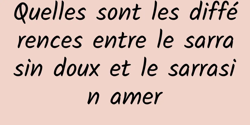 Quelles sont les différences entre le sarrasin doux et le sarrasin amer