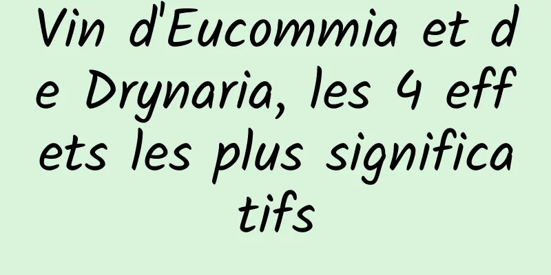 Vin d'Eucommia et de Drynaria, les 4 effets les plus significatifs