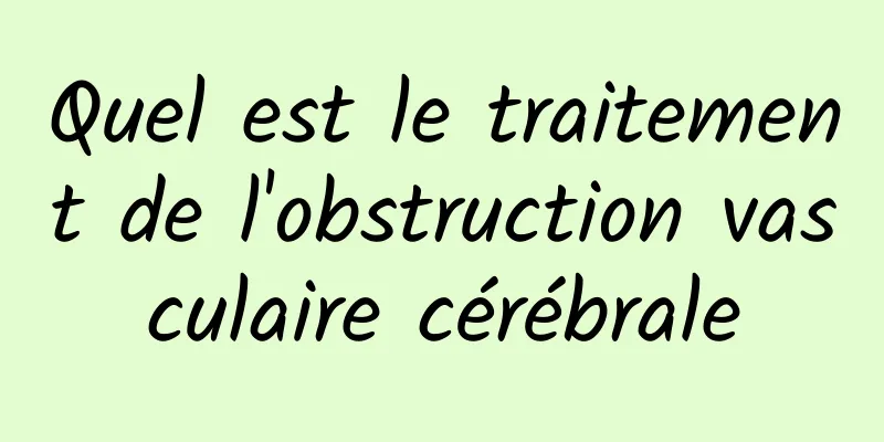 Quel est le traitement de l'obstruction vasculaire cérébrale