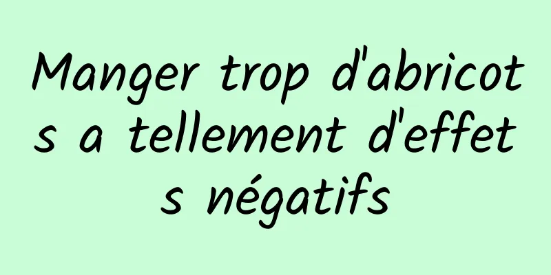 Manger trop d'abricots a tellement d'effets négatifs