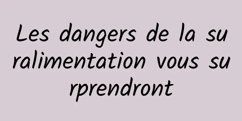 Les dangers de la suralimentation vous surprendront