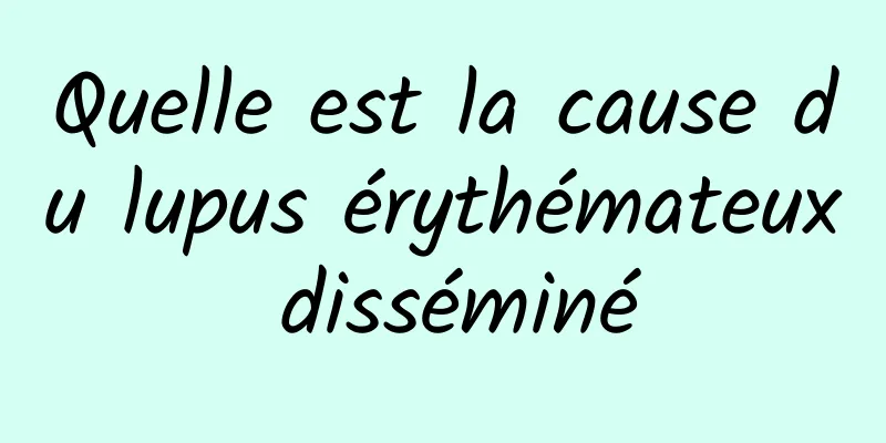 Quelle est la cause du lupus érythémateux disséminé