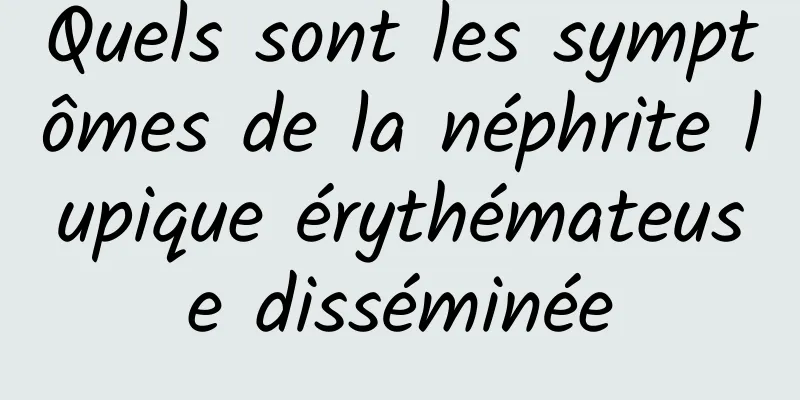 Quels sont les symptômes de la néphrite lupique érythémateuse disséminée