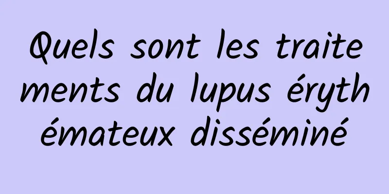 Quels sont les traitements du lupus érythémateux disséminé