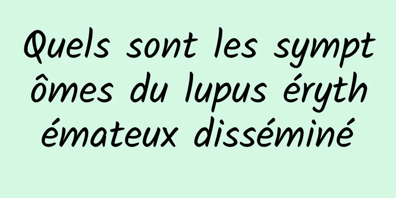 Quels sont les symptômes du lupus érythémateux disséminé