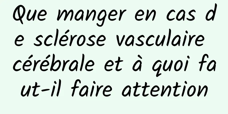 Que manger en cas de sclérose vasculaire cérébrale et à quoi faut-il faire attention