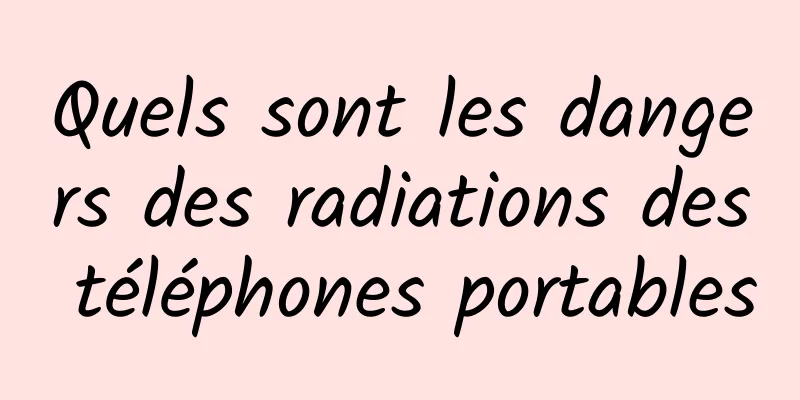 Quels sont les dangers des radiations des téléphones portables