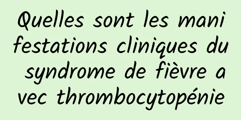 Quelles sont les manifestations cliniques du syndrome de fièvre avec thrombocytopénie